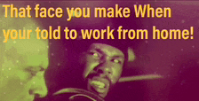 a picture of a man with the words that face you make when your told to work from home
