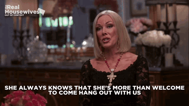 a woman says she always knows that she is more than welcome to hang out with us