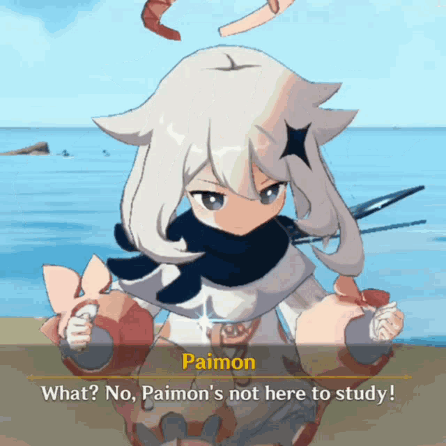 a video game character named paimon says " what no paimon 's not here to study ! "