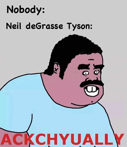 a cartoon of a man with a mustache and the words nobody neil degrasse tyson ackchyually below him