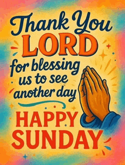 a colorful sign that says thank you lord for blessing us to see another day happy sunday