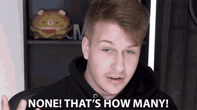 a young man says none that 's how many