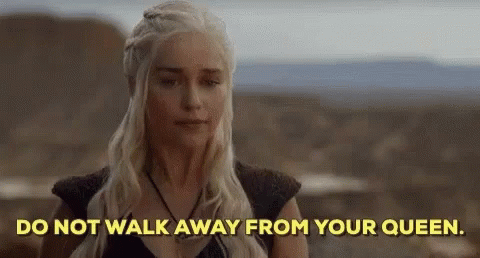 Game Of Thrones Daenerys GIF - Game Of Thrones Daenerys Dont Walk Away From Your Queen GIFs