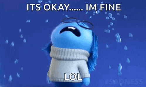 a cartoon character from inside out is crying and says it 's okay im fine lol .
