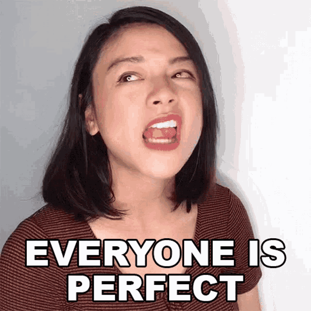 a woman making a funny face with the words everyone is perfect above her