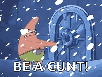 patrick star from spongebob squarepants is opening a door in the snow and says `` be a cunt ! ''