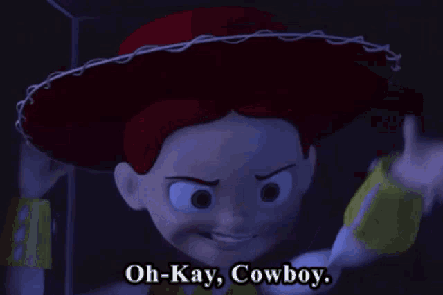jessie from toy story says oh-kay cowboy in a dark room