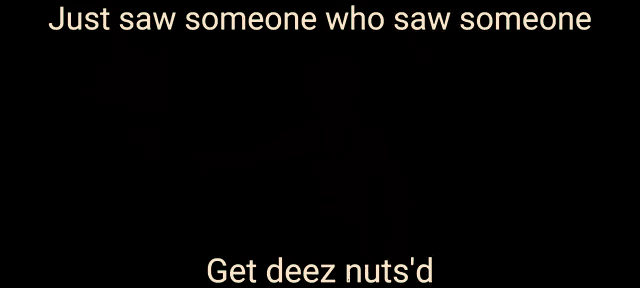 a picture of a anime character with the caption just saw someone who saw someone get deez nuts 'd