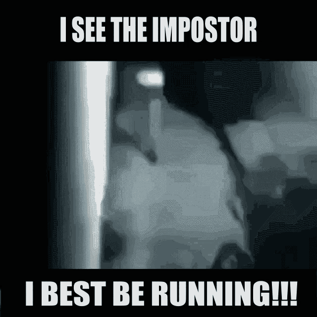 a poster that says " i see the impostor i best be running !!! "