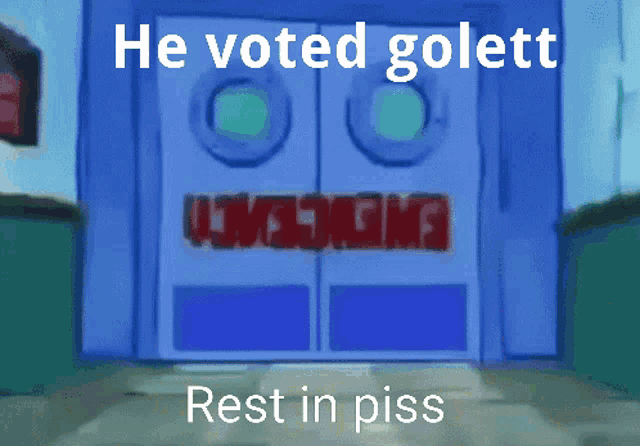 a blue door with the words he voted golett rest in piss
