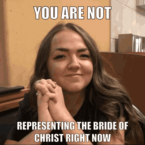 a woman with her hands folded in front of a yellow wall with the caption " you are not representing the bride of christ right now "