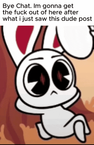a cartoon of a rabbit with a caption that says bye chat im gonna get the fuck out of here