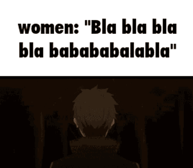 a picture of a man with a caption that says women : " bla bla bla bla bababababla "