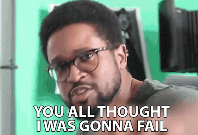 a man with glasses and a beard says you all thought i was gonna fail