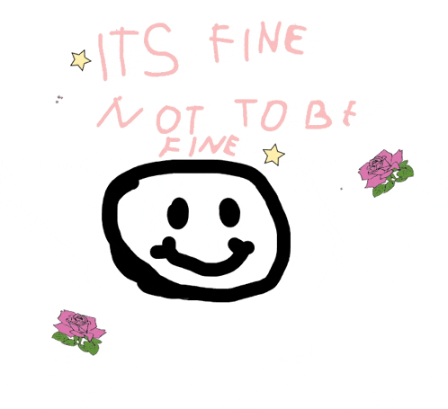 a drawing of a smiley face with the words it 's fine not to be fine
