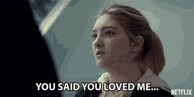 a woman says " you said you loved me " in a netflix advertisement