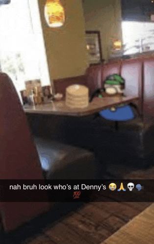 a picture of a diner with a caption that says nah bruh look who 's at denny 's 100 %