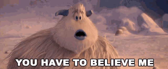 a cartoon character with the words you have to believe me behind him