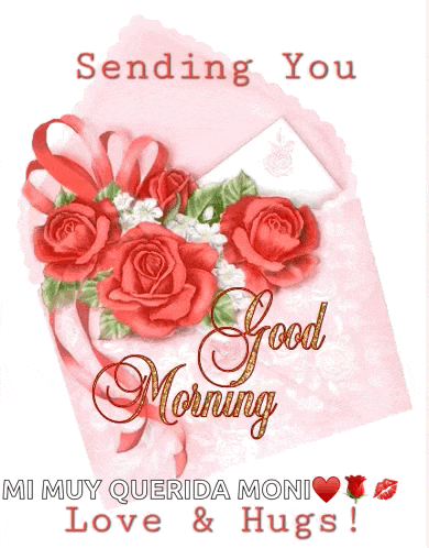 a card that says sending you good morning mi muy querida moni love and hugs