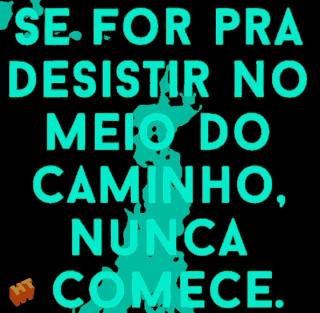 se for pra desistir no meio do caminho nunca comece in green letters on a black background