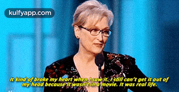 It Kind Of Broke My Heart When Isaw It. 1still Can'T Get It Out Ofmy Head Because It Wasn T Ina Movie. It Was Real Life..Gif GIF - It Kind Of Broke My Heart When Isaw It. 1still Can'T Get It Out Ofmy Head Because It Wasn T Ina Movie. It Was Real Life. Meryl Streep Person GIFs