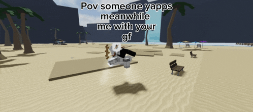 a screenshot of a video game that says pov someone yapps meanwhile me with your gf