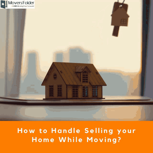 a model house sits on a table with the words " how to handle selling your home while moving " below it