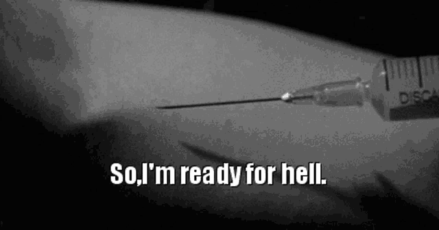 a syringe with the words so i 'm ready for hell written below it