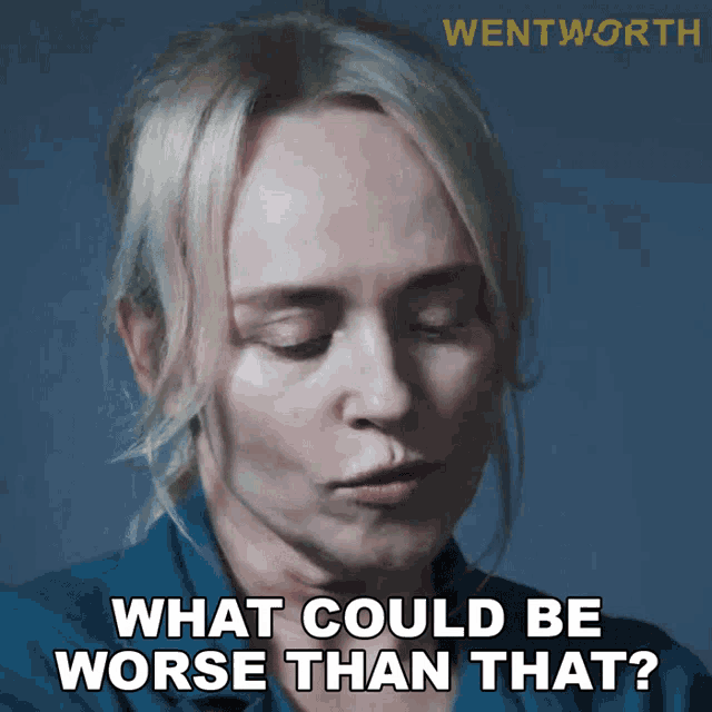 What Could Be Worse Than That Marie Winter GIF - What Could Be Worse Than That Marie Winter Wentworth GIFs