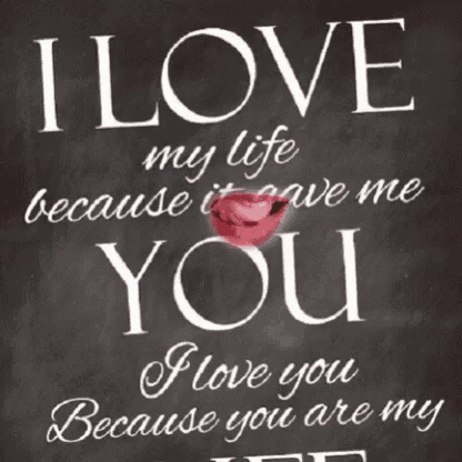 i love my life because it gave me you and i love you because you are my life