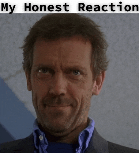 a picture of a man with the words my honest reaction written above him