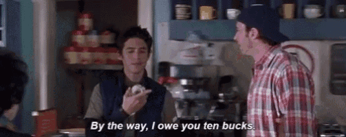 By The Way I Owe You Ten Bucks GIF