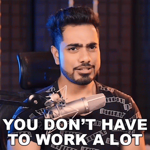 You Dont Have To Work A Lot Unmesh Dinda GIF - You Dont Have To Work A Lot Unmesh Dinda Piximperfect GIFs