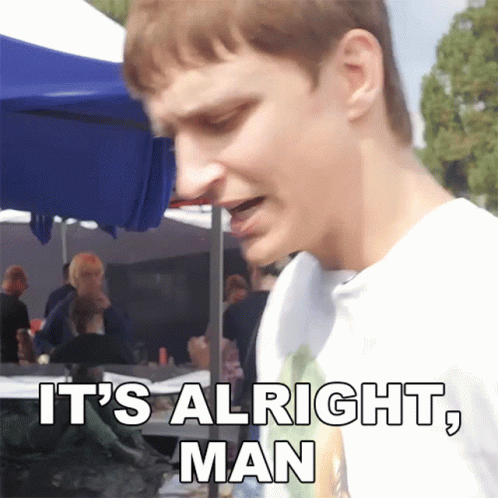 Its Alright Man Danny Mullen GIF - Its Alright Man Danny Mullen Everythings Fine GIFs