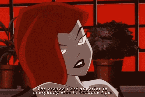 a cartoon of poison ivy says the reason i act superior to everybody else is because i am