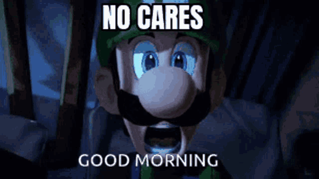a cartoon character with a mustache and a hat is screaming and saying `` no cares good morning '' .