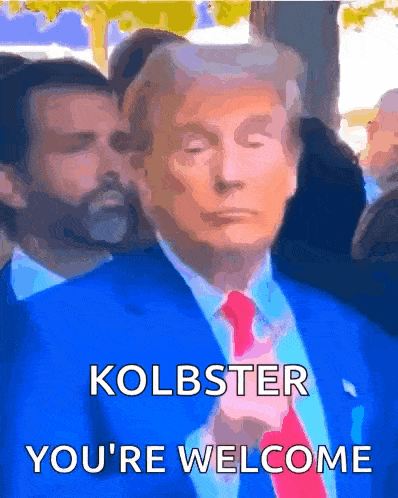a picture of donald trump with kolbster you 're welcome on the bottom