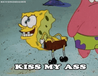 a cartoon of spongebob and patrick says kiss my ass