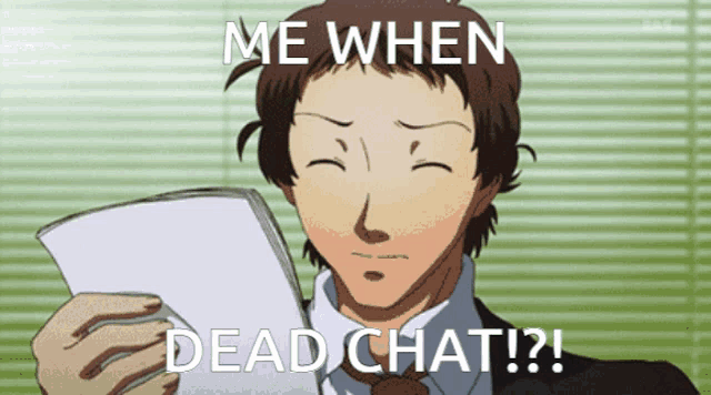 a man holding a piece of paper with the words " me when deadchat " on it