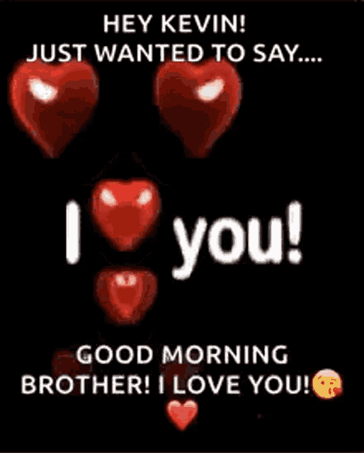 a poster that says `` hey kevin just wanted to say ... good morning brother i love you ! ''
