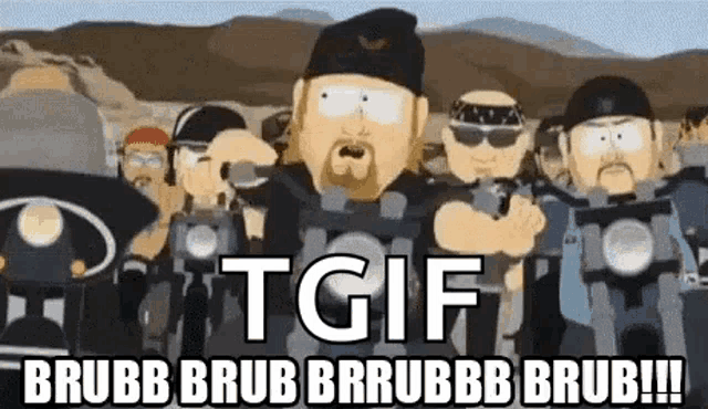 a cartoon of a group of men riding motorcycles with the words `` tgif brubb brub brrubb brub !! ''
