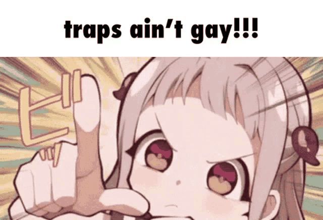 a cartoon girl is pointing at the camera with the words traps ain 't gay