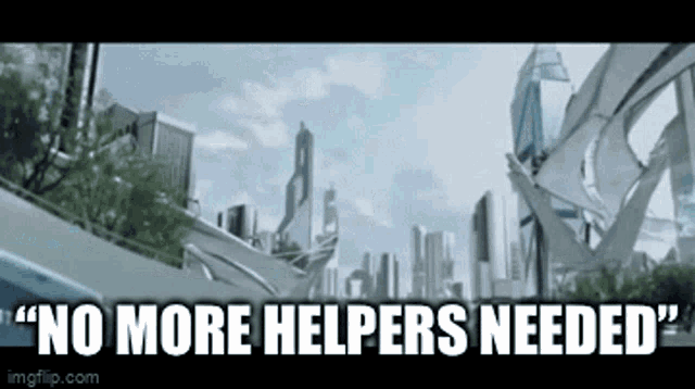 a futuristic cityscape with the words " no more helpers needed "