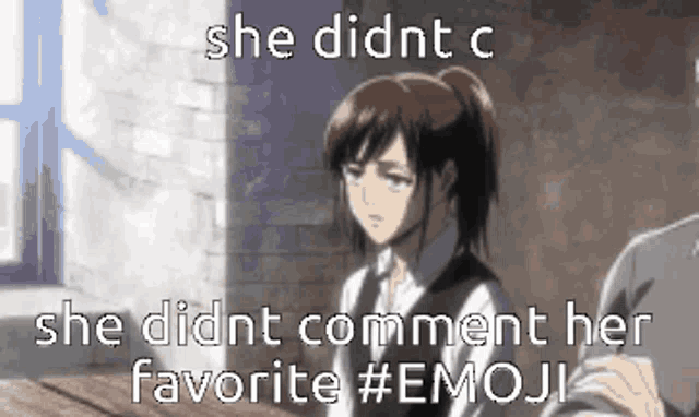 a meme of a girl sitting at a table with the words `` she didn t c she didn t comment her favorite #emoji ''