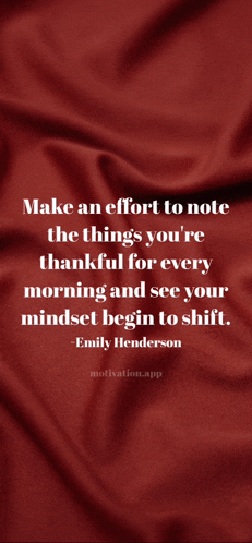 make an effort to note the things you 're thankful for every morning and see your mindset begin to shift .