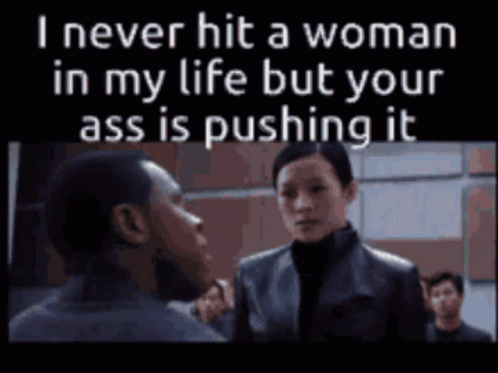 I Never Hit A Woman In My Life But Your Ass Is Pushing It GIF - I Never Hit A Woman In My Life But Your Ass Is Pushing It GIFs