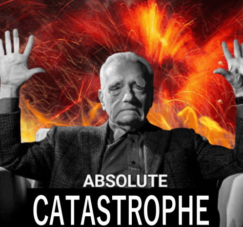 an old man with his hands up in front of an absolute catastrophe sign