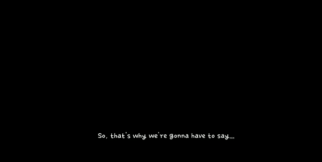 a black background with a white text that says `` so , that 's why we 're gonna have to say '' .