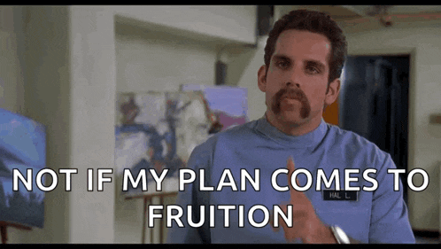 a man with a mustache says not if my plan comes to fruition ..