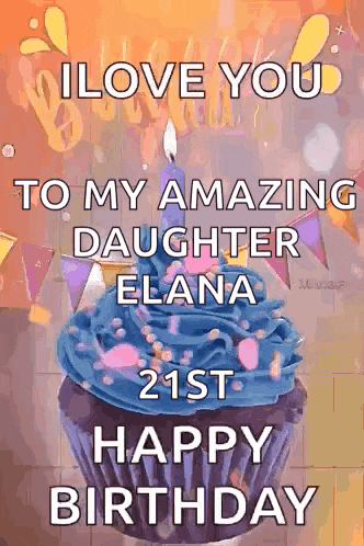 a cupcake with blue frosting and a candle on it says i love you to my amazing daughter elana 21st happy birthday